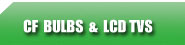 CF Bulbs & LCD TVs